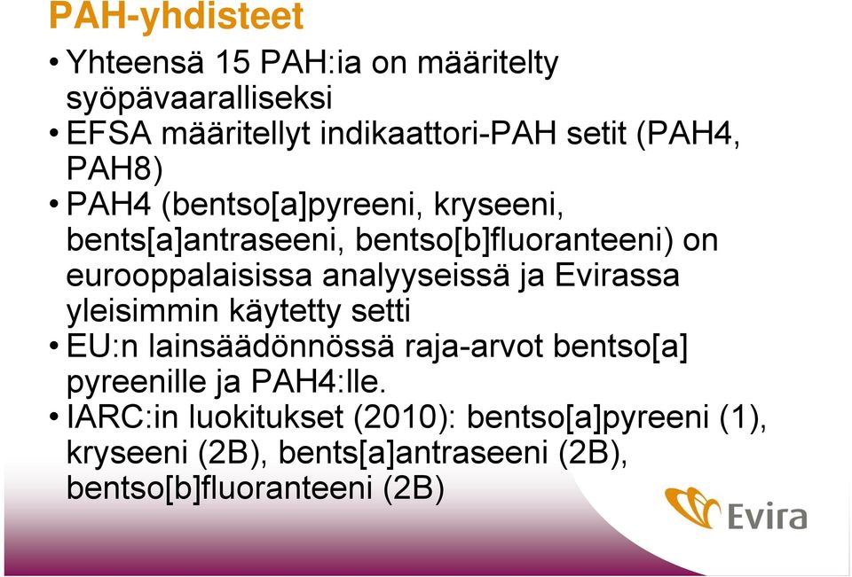 analyyseissä ja Evirassa yleisimmin käytetty setti EU:n lainsäädönnössä raja-arvot bentso[a] pyreenille ja