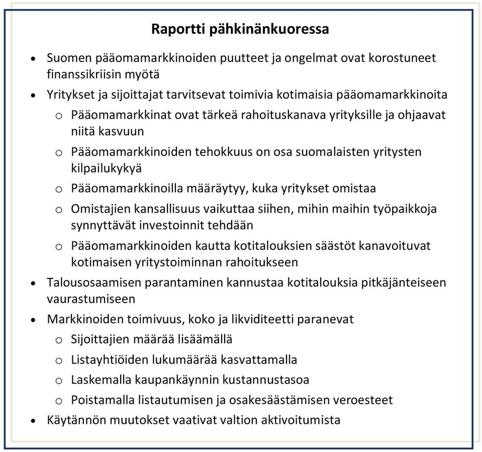 omistaa Omistajien kansallisuus vaikuttaa siihen, mihin maihin työpaikkoja synnyttävät investoinnit tehdään Pääomamarkkinoiden kautta kotitalouksien säästöt kanavoituvat kotimaisen yritystoiminnan