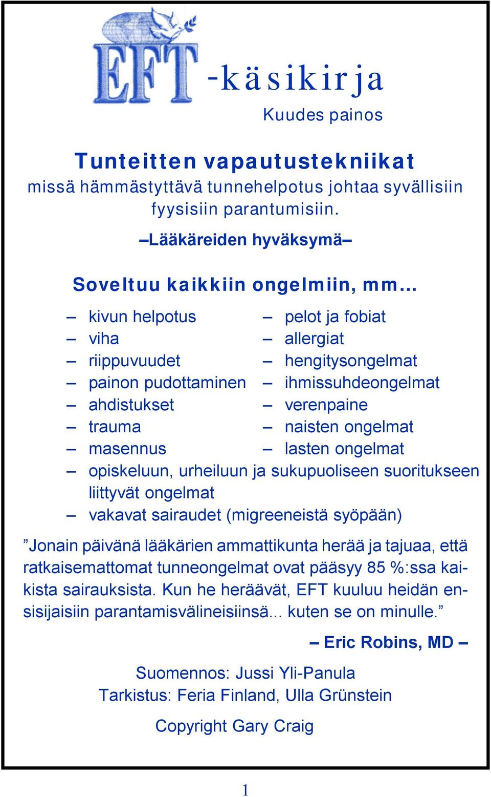 opiskeluun, urheiluun ja sukupuoliseen suoritukseen liittyvät ongelmat vakavat sairaudet (migreeneistä syöpään) Jonain päivänä lääkärien ammatikunta herää ja tajuaa, etä ratkaisemattomat