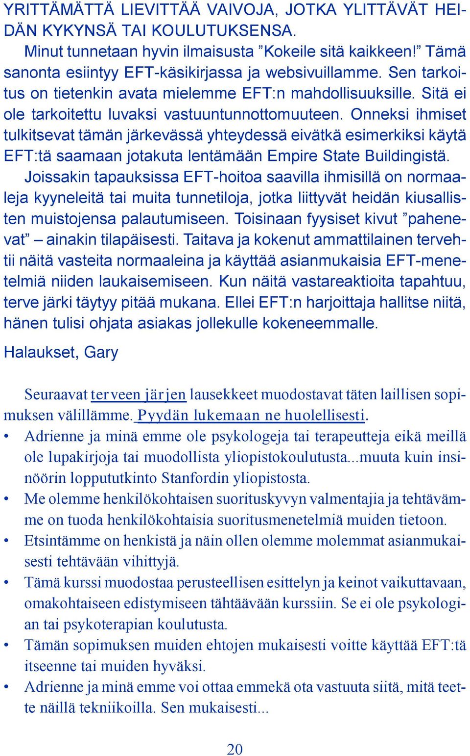 Onneksi ihmiset tulkitsevat tämän järkevässä yhteydessä eivätkä esimerkiksi käytä EFT:tä saamaan jotakuta lentämään Empire State Buildingistä.