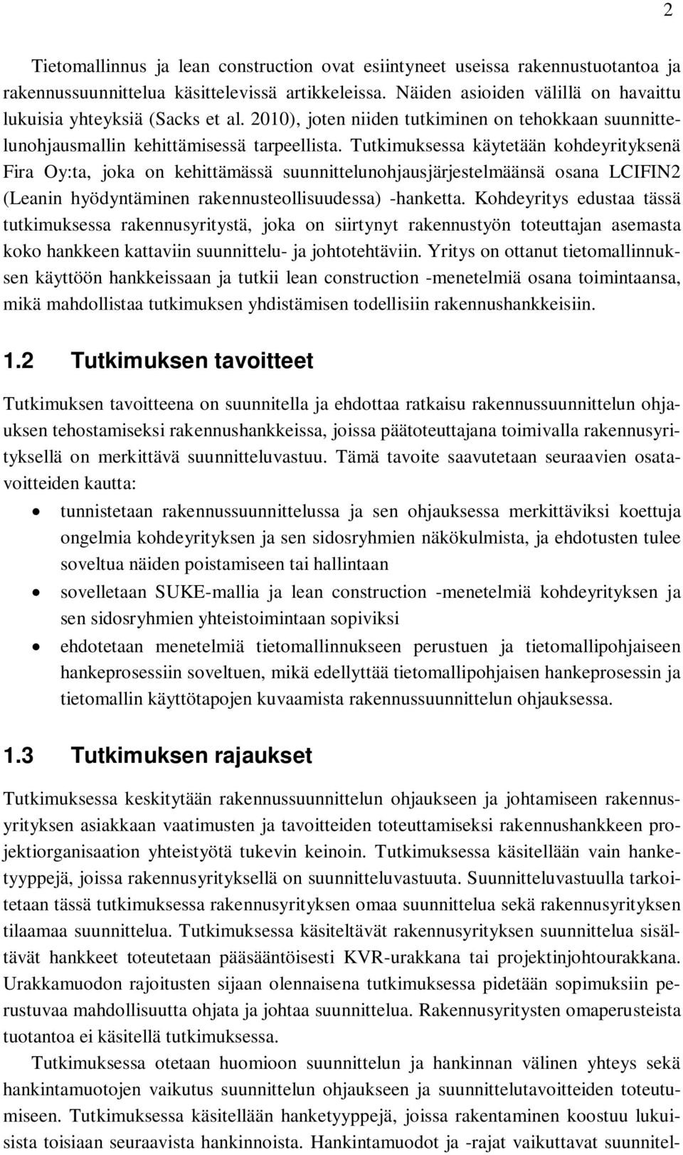 Tutkimuksessa käytetään kohdeyrityksenä Fira Oy:ta, joka on kehittämässä suunnittelunohjausjärjestelmäänsä osana LCIFIN2 (Leanin hyödyntäminen rakennusteollisuudessa) -hanketta.