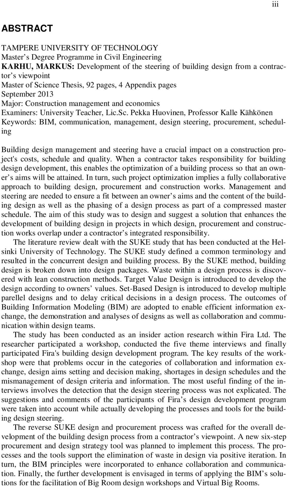 communication, management, design steering, procurement, scheduling Building design management and steering have a crucial impact on a construction project's costs, schedule and quality.