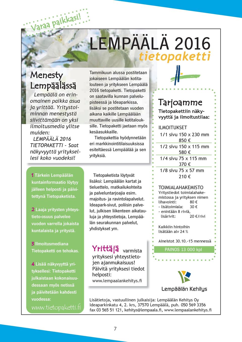 1 Tärkein Lempäälän kuntainformaatio löytyy jälleen helposti ja päivitettynä Tietopaketista. 2 Laaja yritysten yhteystieto-osuus palvelee vuoden varrella jokaista kuntalaista ja yritystä.