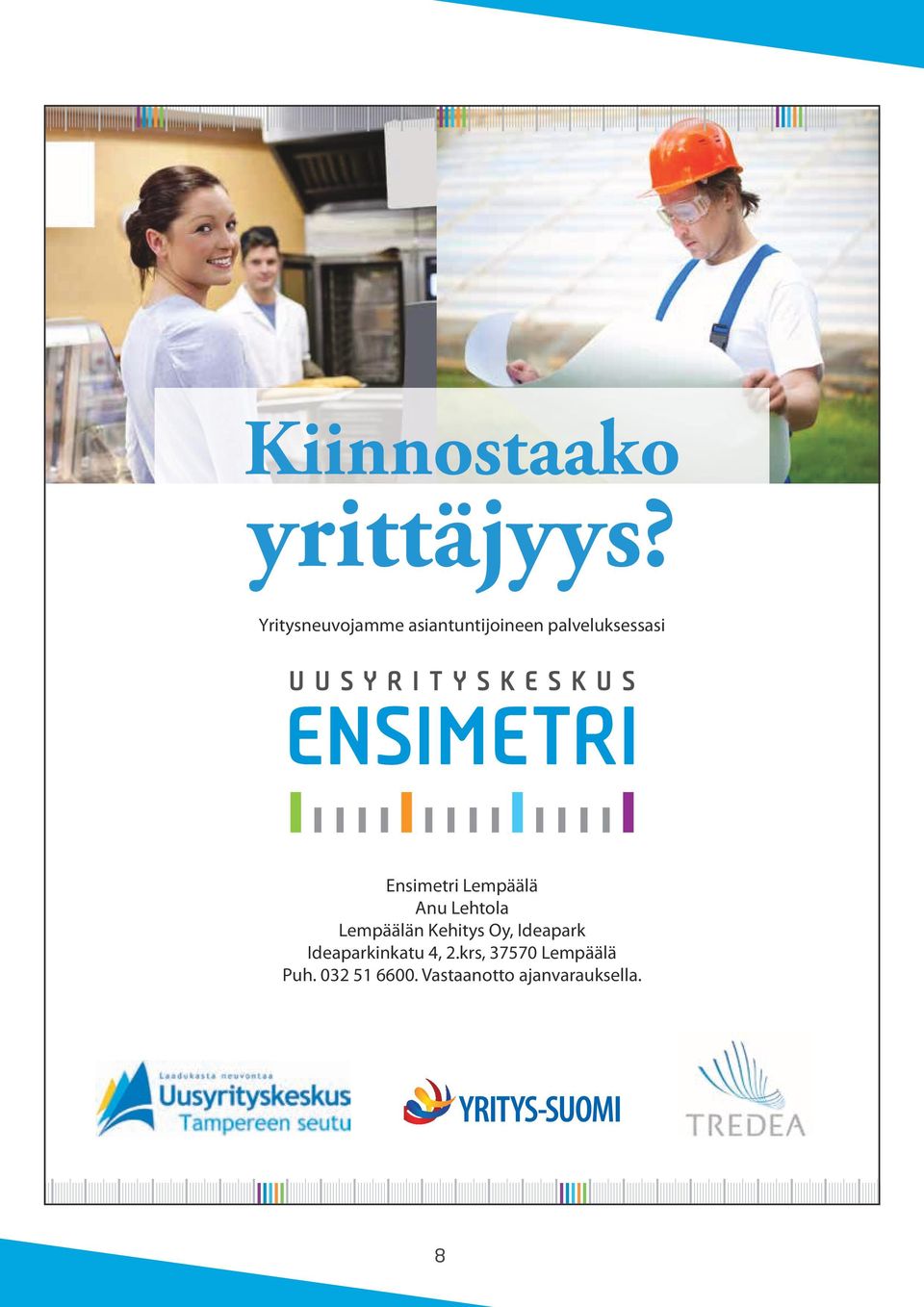 porokka(at)ensimetri.fi Buusti auttaa jo toimivia mikroyrittäjiä liiketoimintansa kehittämisessä. www.buusti.fi Ylöjärvi tuula.malvisalo(at)ensimetri.fi 287 789 0400 tiina.laakkonen(at)ylojarvi.