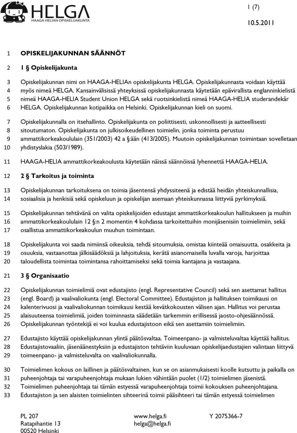 Kansainvälisissä yhteyksissä opiskelijakunnasta käytetään epävirallista englanninkielistä nimeä HAAGA-HELIA Student Union HELGA sekä ruotsinkielistä nimeä HAAGA-HELIA studerandekår HELGA.