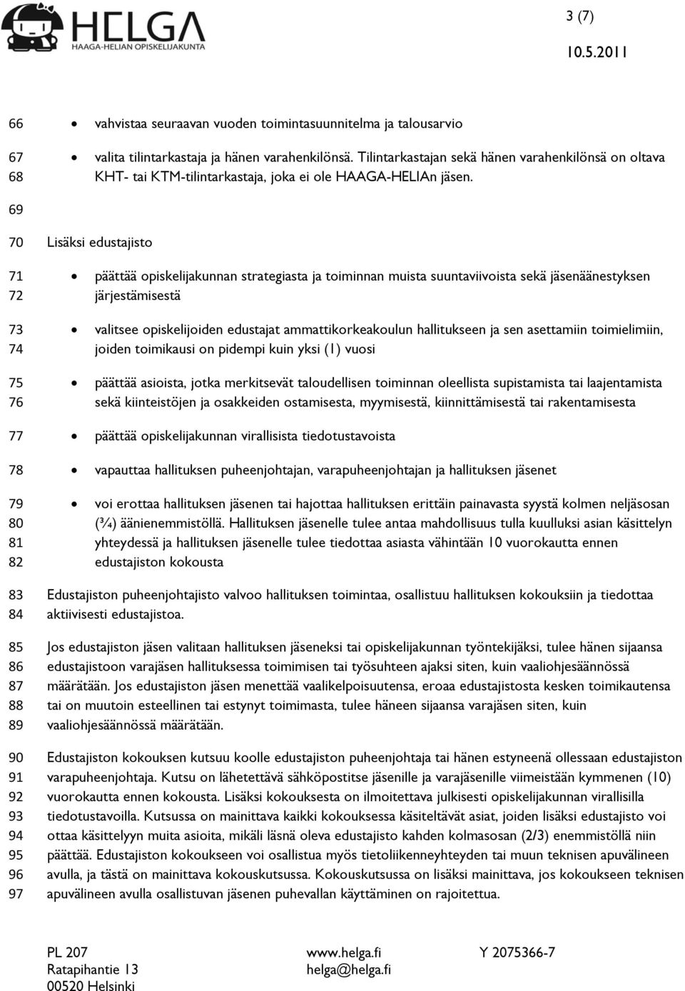 69 70 71 72 73 74 75 76 77 78 79 80 81 82 83 84 85 86 87 88 89 90 91 92 93 94 95 96 97 Lisäksi edustajisto päättää opiskelijakunnan strategiasta ja toiminnan muista suuntaviivoista sekä