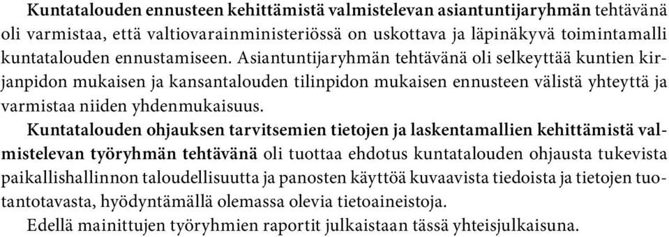 Kuntatalouden ohjauksen tarvitsemien tietojen ja laskentamallien kehittämistä valmistelevan työryhmän tehtävänä oli tuottaa ehdotus kuntatalouden ohjausta tukevista paikallishallinnon