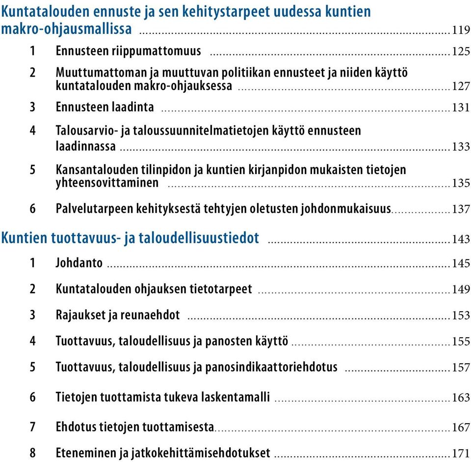..131 4 Talousarvio- ja taloussuunnitelmatietojen käyttö ennusteen laadinnassa...133 5 Kansantalouden tilinpidon ja kuntien kirjanpidon mukaisten tietojen yhteensovittaminen.