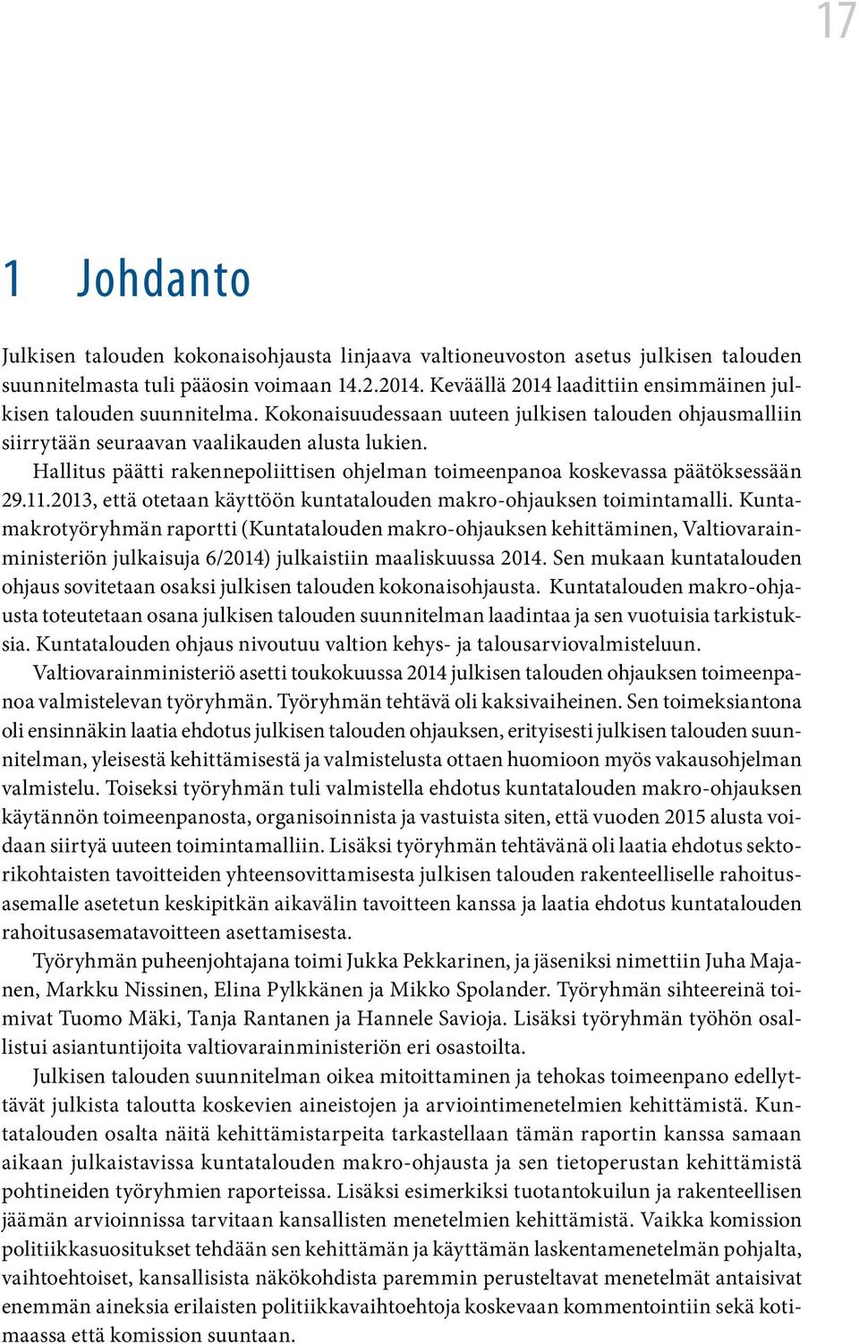 Hallitus päätti rakennepoliittisen ohjelman toimeenpanoa koskevassa päätöksessään 29.11.2013, että otetaan käyttöön kuntatalouden makro-ohjauksen toimintamalli.