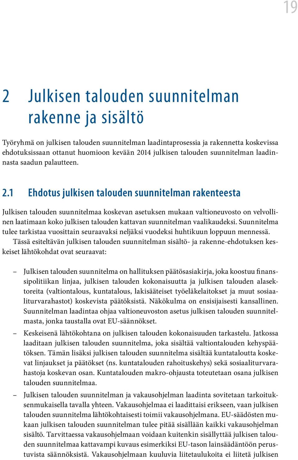 1 Ehdotus julkisen talouden suunnitelman rakenteesta Julkisen talouden suunnitelmaa koskevan asetuksen mukaan valtioneuvosto on velvollinen laatimaan koko julkisen talouden kattavan suunnitelman