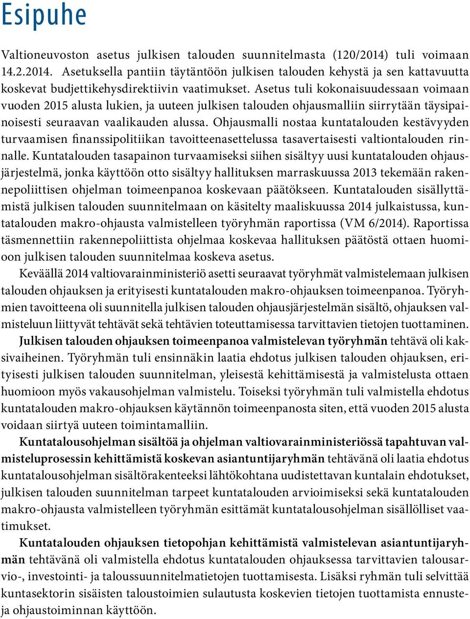 Ohjausmalli nostaa kuntatalouden kestävyyden turvaamisen finanssipolitiikan tavoitteenasettelussa tasavertaisesti valtiontalouden rinnalle.