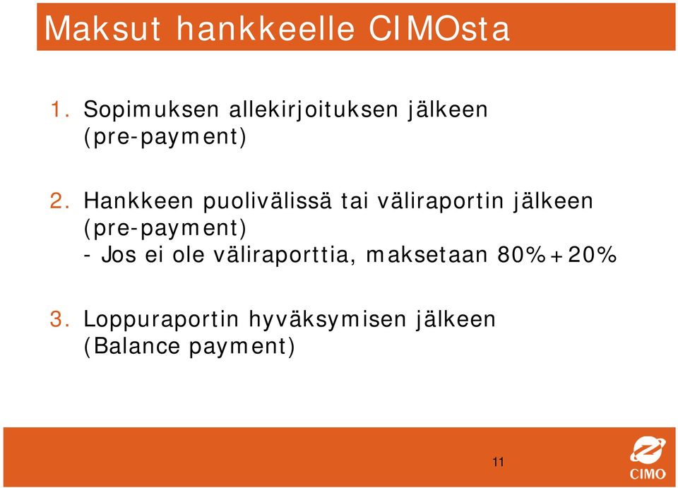 Hankkeen puolivälissä tai väliraportin jälkeen (pre-payment)