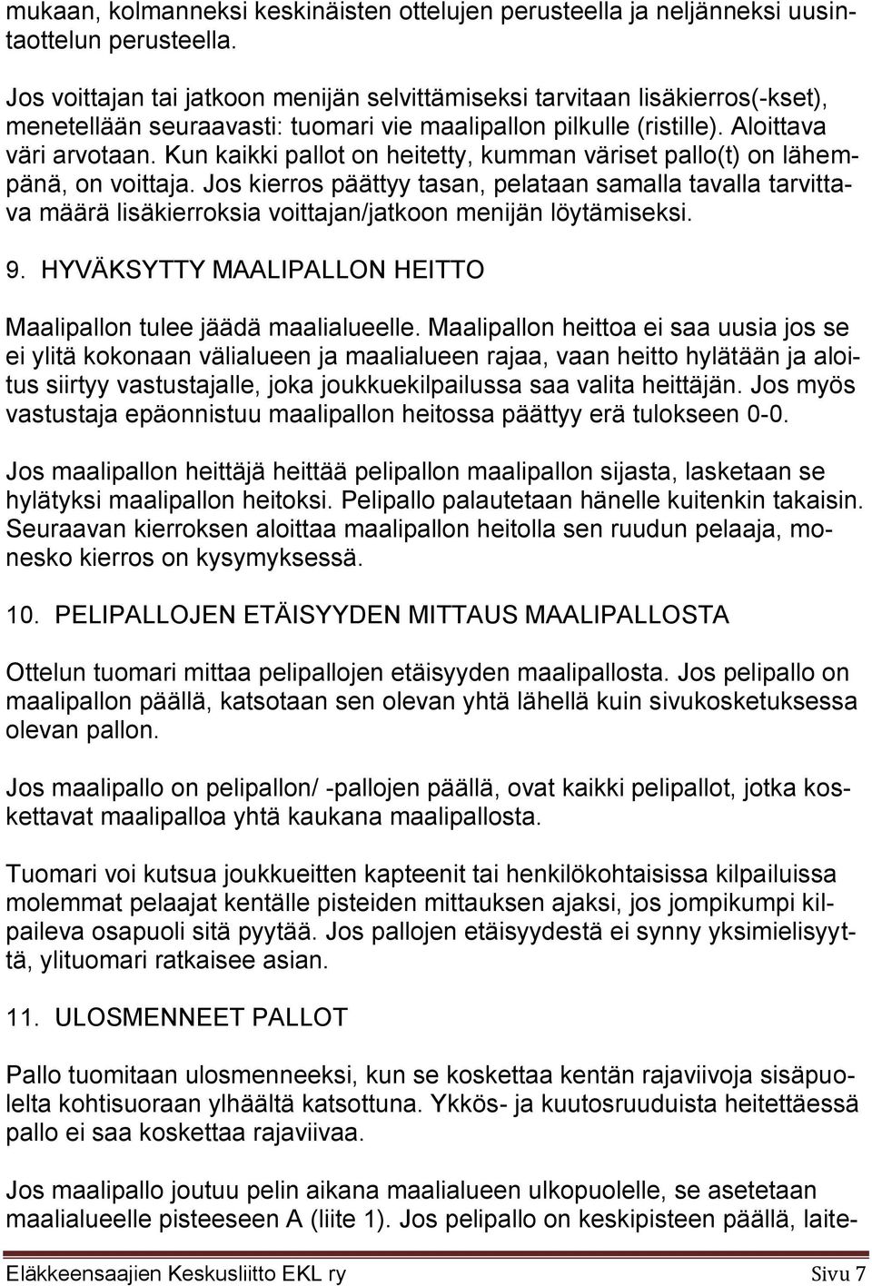 Kun kaikki pallot on heitetty, kumman väriset pallo(t) on lähempänä, on voittaja.