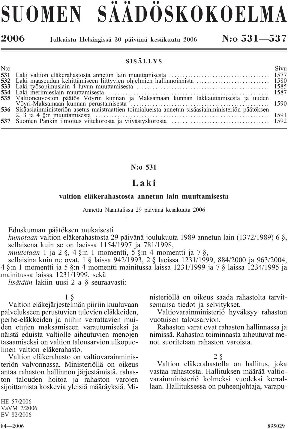 .. 1587 535 Valtioneuvoston päätös Vöyrin kunnan ja Maksamaan kunnan lakkauttamisesta ja uuden Vöyri-Maksamaan kunnan perustamisesta.