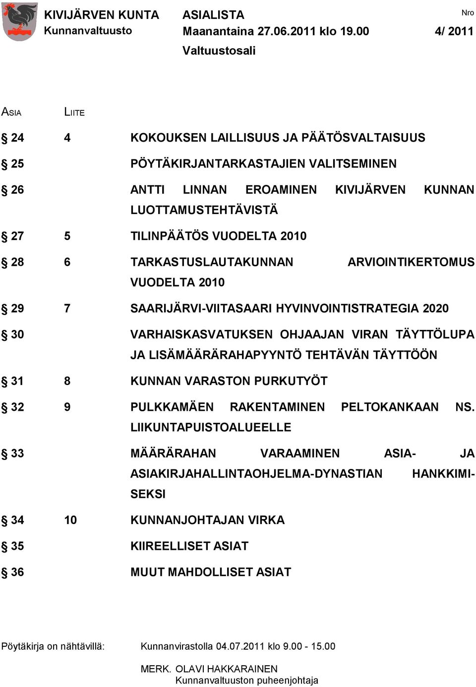 TILINPÄÄTÖS VUODELTA 2010 28 6 TARKASTUSLAUTAKUNNAN ARVIOINTIKERTOMUS VUODELTA 2010 29 7 SAARIJÄRVI-VIITASAARI HYVINVOINTISTRATEGIA 2020 30 VARHAISKASVATUKSEN OHJAAJAN VIRAN TÄYTTÖLUPA JA