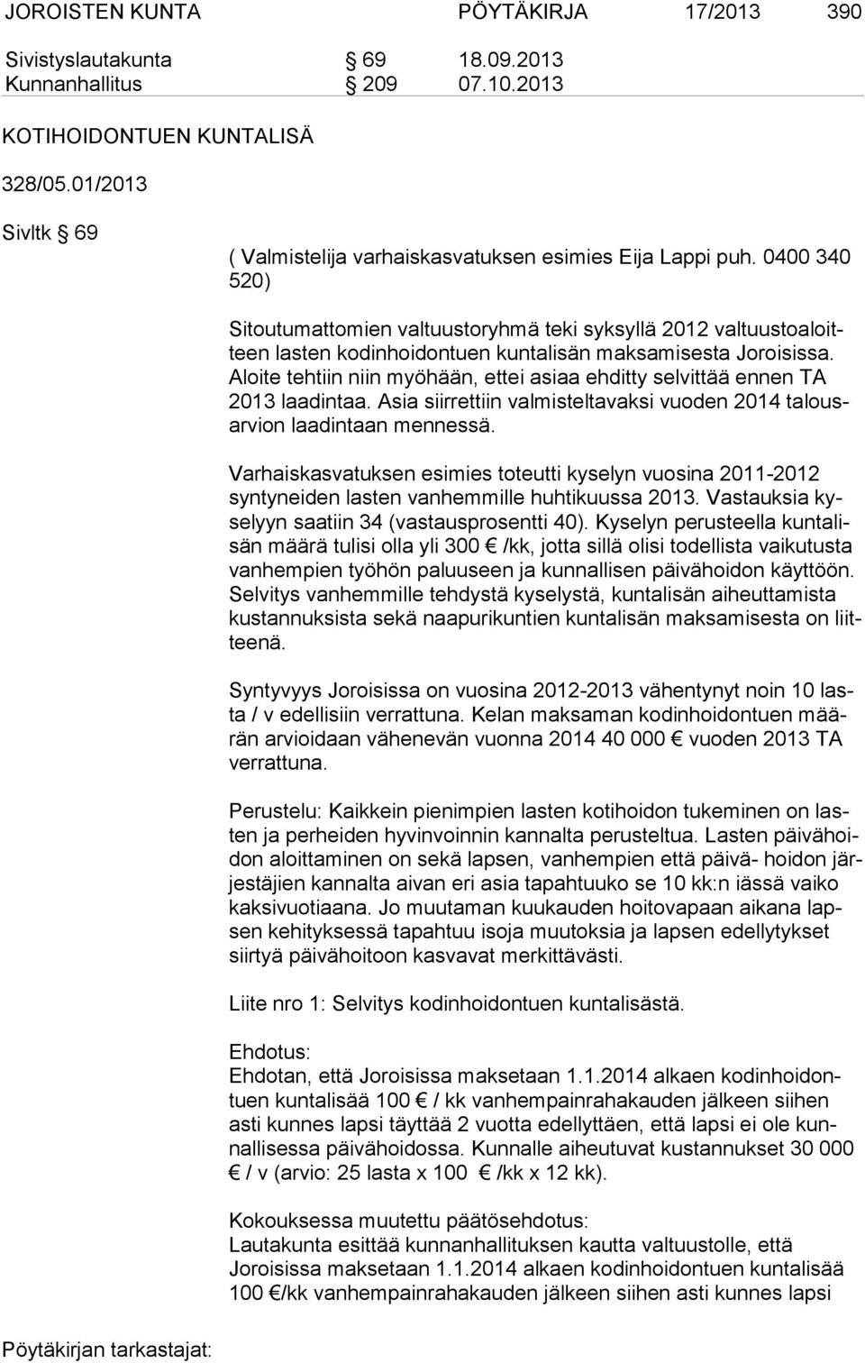 0400 340 520) Sitoutumattomien valtuustoryhmä teki syksyllä 2012 valtuustoaloitteen lasten kodinhoidontuen kuntalisän maksamisesta Joroisissa.