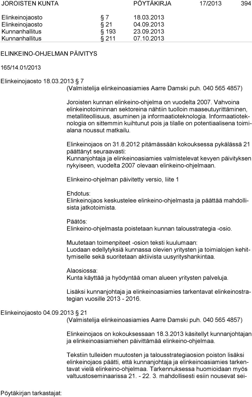 Vahvoina elin keinotoiminnan sektoreina nähtiin tuolloin maaseutuyrittäminen, metalliteollisuus, asuminen ja informaatioteknologia.