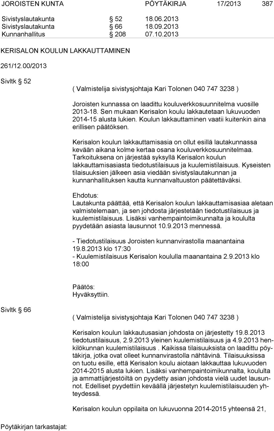 Sen mukaan Kerisalon koulu lakkautetaan lukuvuoden 2014-15 alusta lukien. Koulun lakkauttaminen vaatii kuitenkin aina erillisen päätöksen.