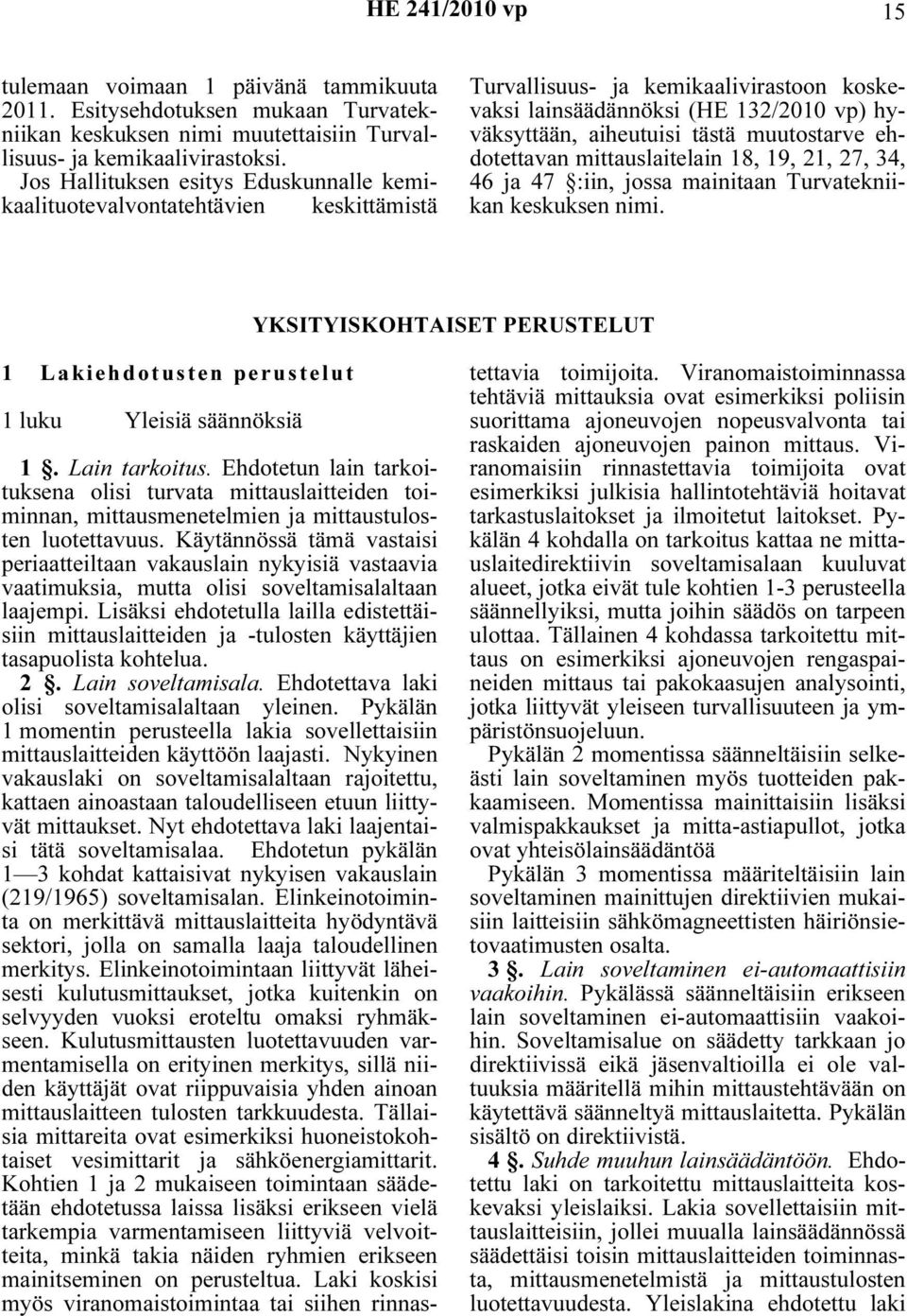 muutostarve ehdotettavan mittauslaitelain 18, 19, 21, 27, 34, 46 ja 47 :iin, jossa mainitaan Turvatekniikan keskuksen nimi.