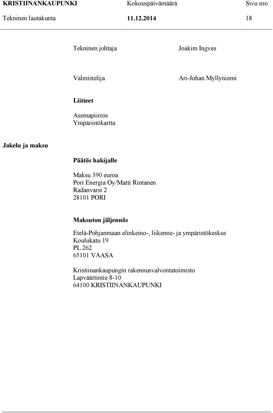 Ympäristökartta Jakelu ja maksu Päätös hakijalle Maksu 390 euroa Pori Energia Oy/Matti Rintanen Radanvarsi 2