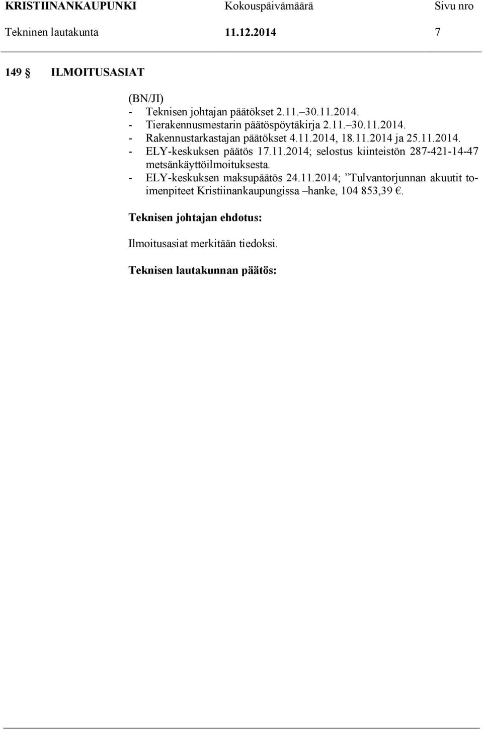 - ELY-keskuksen maksupäätös 24.11.2014; Tulvantorjunnan akuutit toimenpiteet Kristiinankaupungissa hanke, 104 853,39.