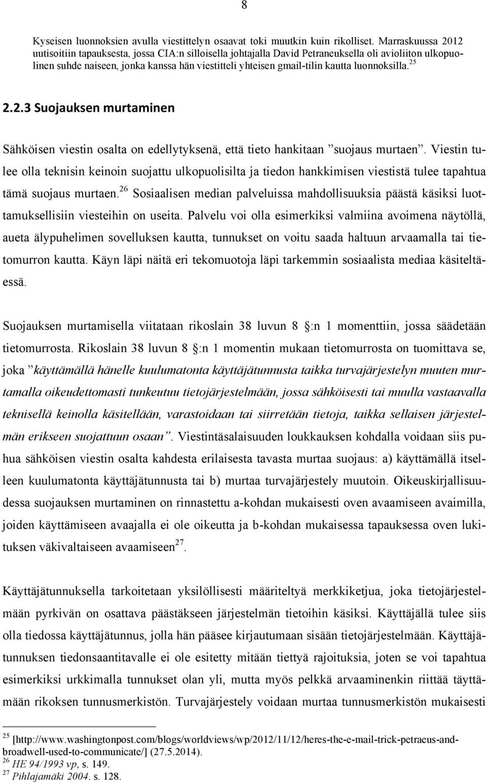 luonnoksilla. 25 2.2.3 Suojauksen murtaminen Sähköisen viestin osalta on edellytyksenä, että tieto hankitaan suojaus murtaen.