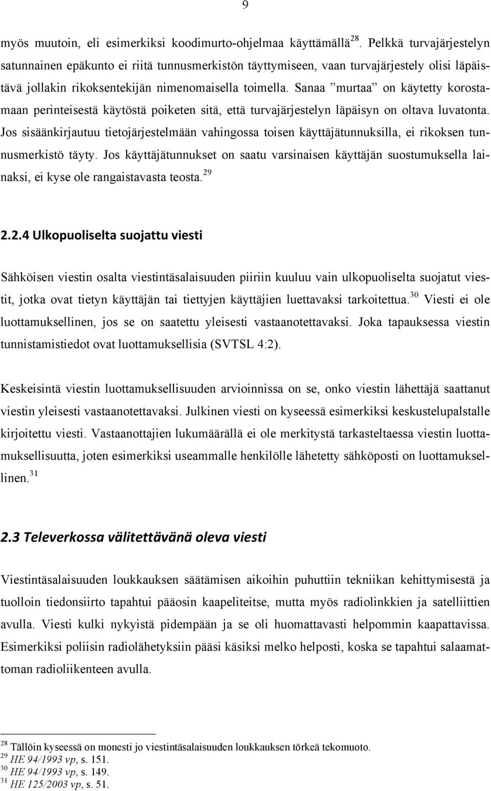 Sanaa murtaa on käytetty korostamaan perinteisestä käytöstä poiketen sitä, että turvajärjestelyn läpäisyn on oltava luvatonta.