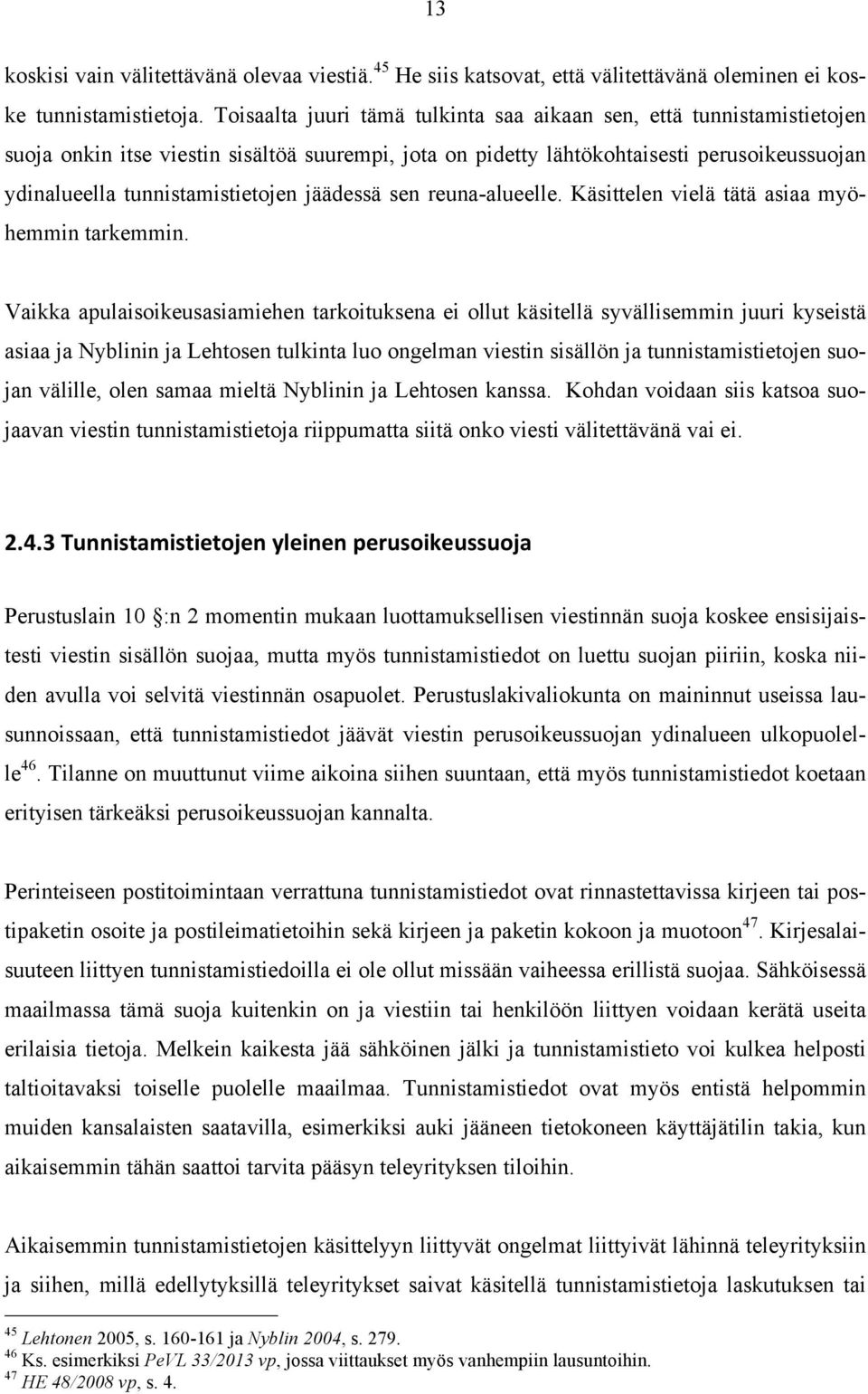 jäädessä sen reuna-alueelle. Käsittelen vielä tätä asiaa myöhemmin tarkemmin.