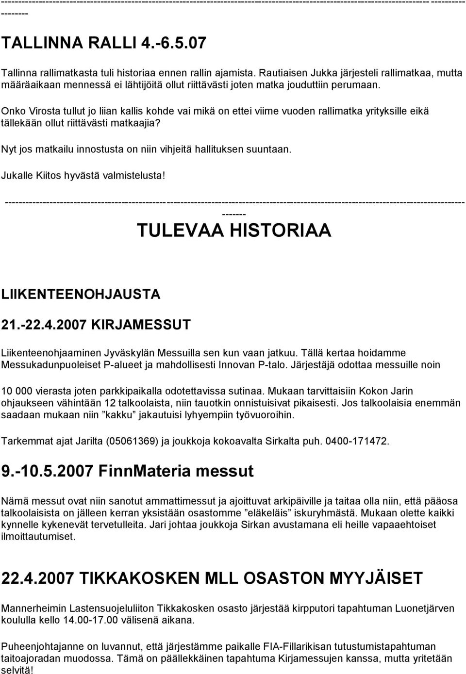 Onko Virosta tullut jo liian kallis kohde vai mikä on ettei viime vuoden rallimatka yrityksille eikä tällekään ollut riittävästi matkaajia?