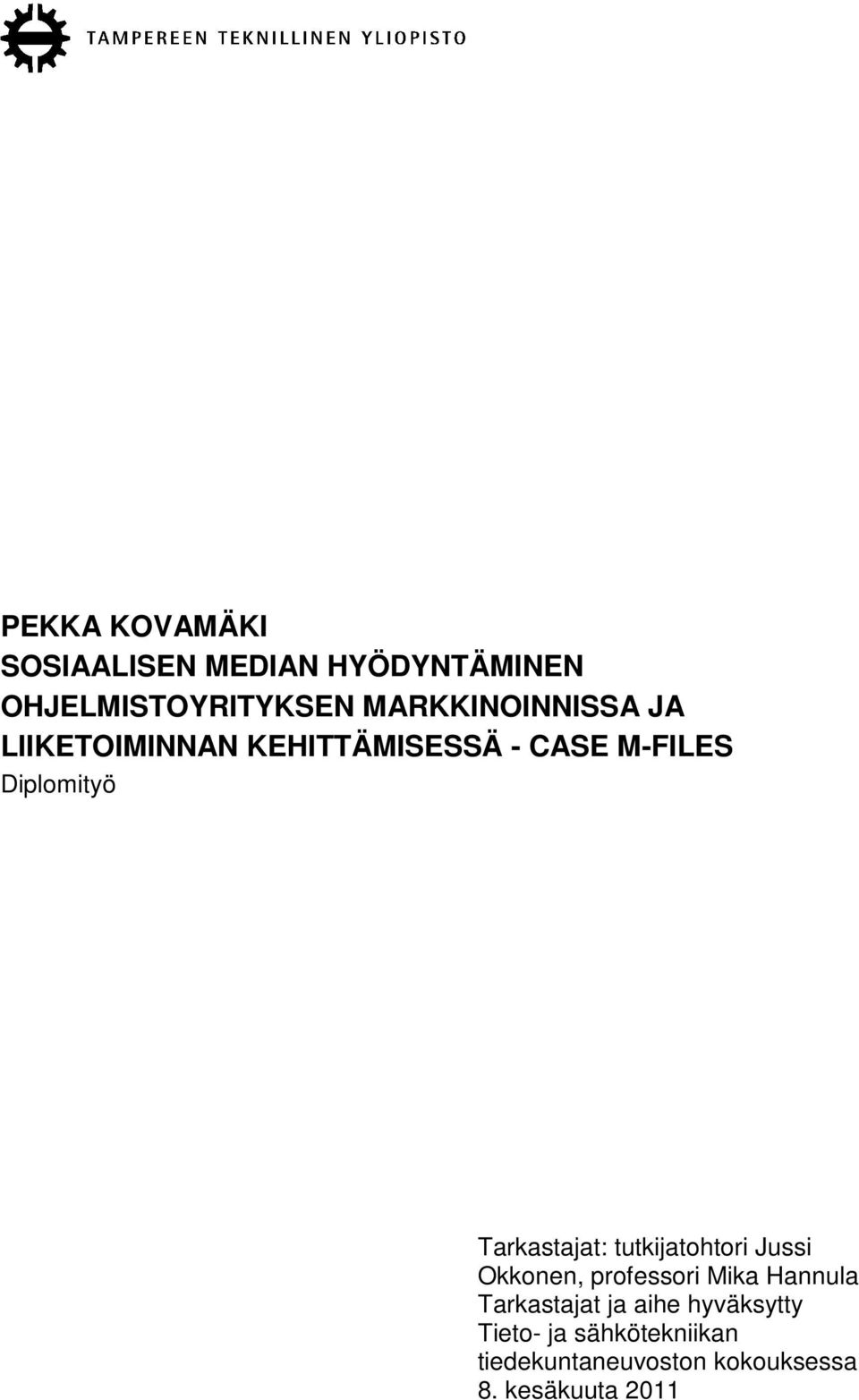 Tarkastajat: tutkijatohtori Jussi Okkonen, professori Mika Hannula Tarkastajat