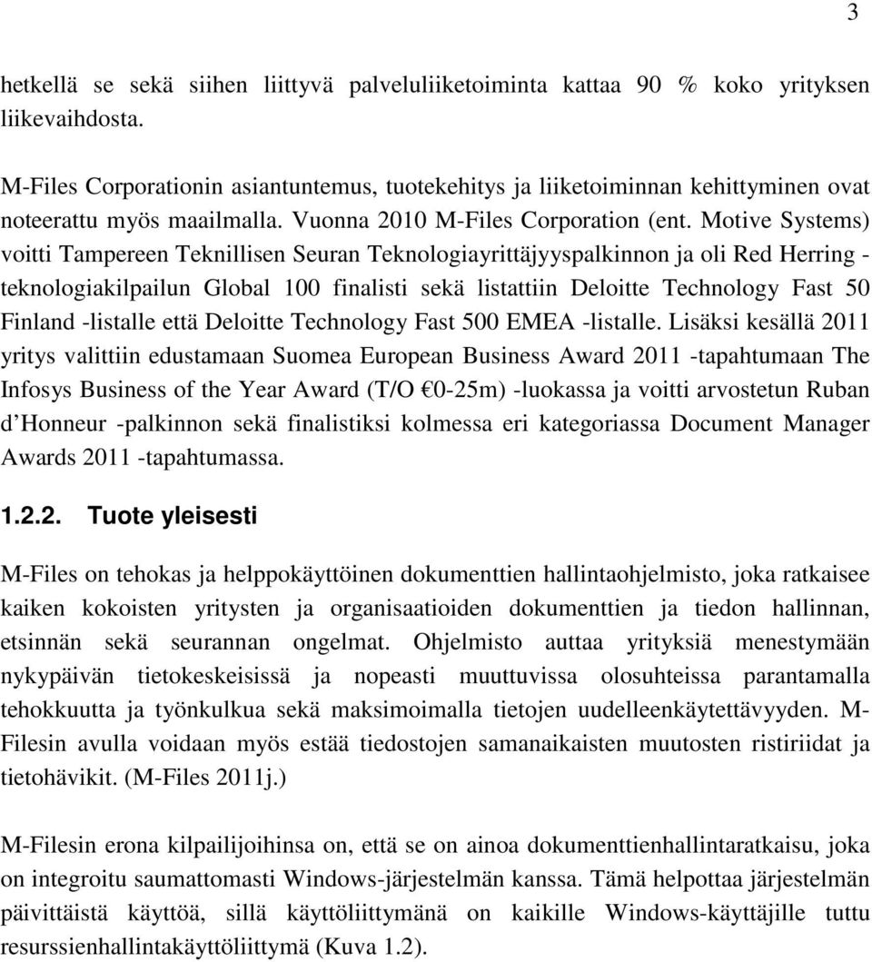 Motive Systems) voitti Tampereen Teknillisen Seuran Teknologiayrittäjyyspalkinnon ja oli Red Herring - teknologiakilpailun Global 100 finalisti sekä listattiin Deloitte Technology Fast 50 Finland