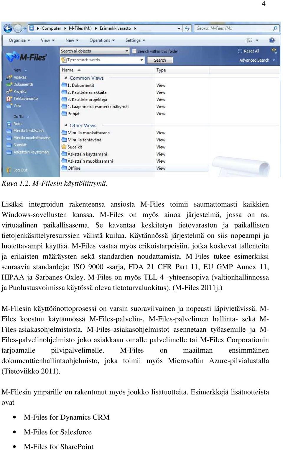 M-Files vastaa myös erikoistarpeisiin, jotka koskevat tallenteita ja erilaisten määräysten sekä standardien noudattamista.