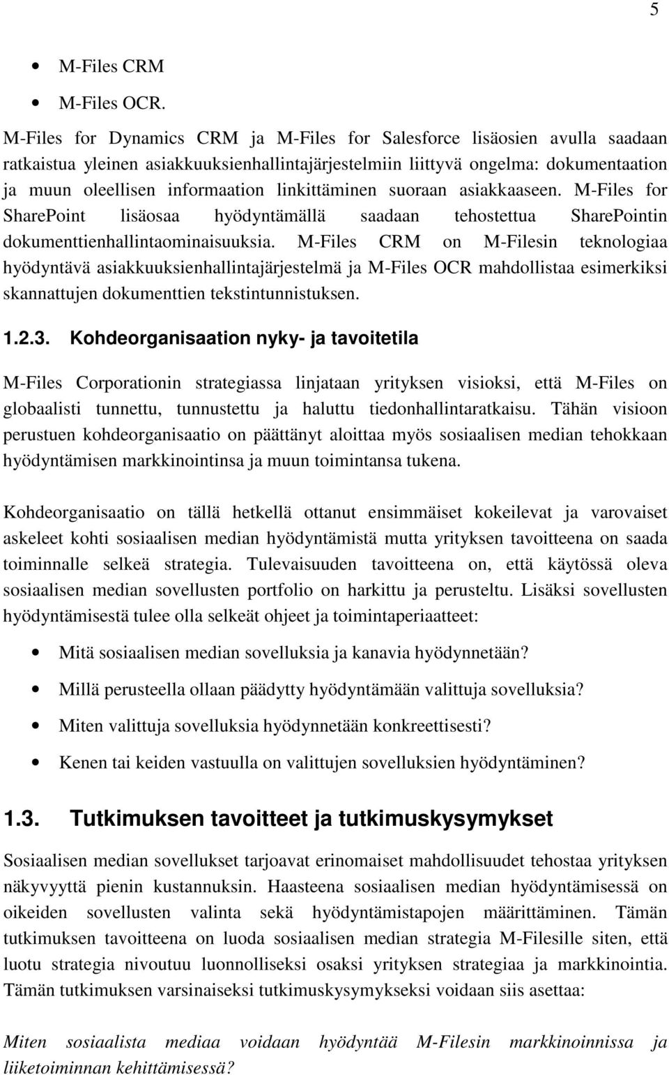 linkittäminen suoraan asiakkaaseen. M-Files for SharePoint lisäosaa hyödyntämällä saadaan tehostettua SharePointin dokumenttienhallintaominaisuuksia.