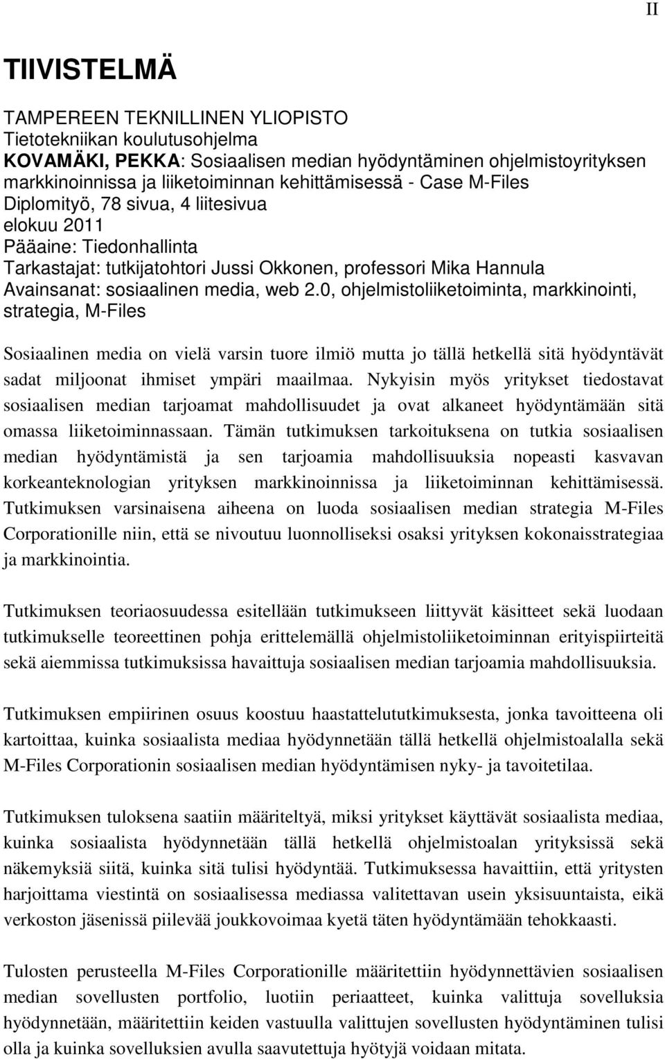 0, ohjelmistoliiketoiminta, markkinointi, strategia, M-Files Sosiaalinen media on vielä varsin tuore ilmiö mutta jo tällä hetkellä sitä hyödyntävät sadat miljoonat ihmiset ympäri maailmaa.