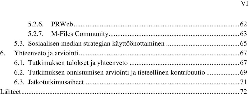 Yhteenveto ja arviointi... 67 6.1. Tutkimuksen tulokset ja yhteenveto... 67 6.2.