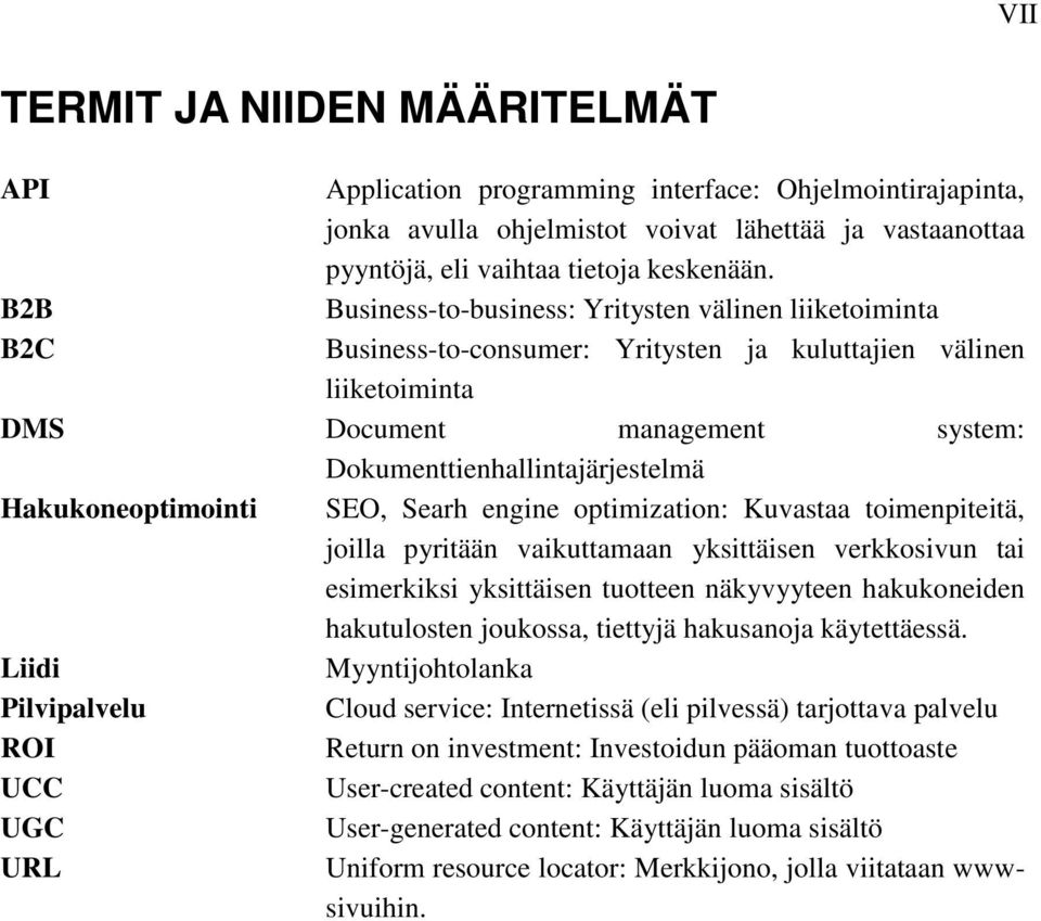 Hakukoneoptimointi SEO, Searh engine optimization: Kuvastaa toimenpiteitä, joilla pyritään vaikuttamaan yksittäisen verkkosivun tai esimerkiksi yksittäisen tuotteen näkyvyyteen hakukoneiden