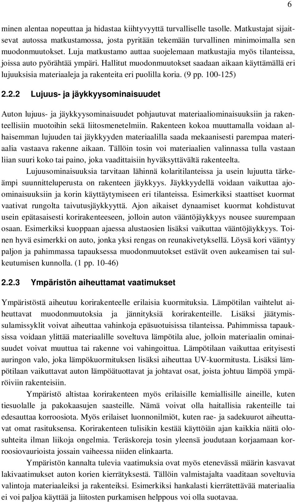 Hallitut muodonmuutokset saadaan aikaan käyttämällä eri lujuuksisia materiaaleja ja rakenteita eri puolilla koria. (9 pp. 100-125