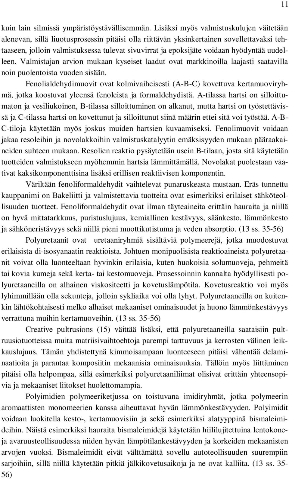 voidaan hyödyntää uudelleen. Valmistajan arvion mukaan kyseiset laadut ovat markkinoilla laajasti saatavilla noin puolentoista vuoden sisään.