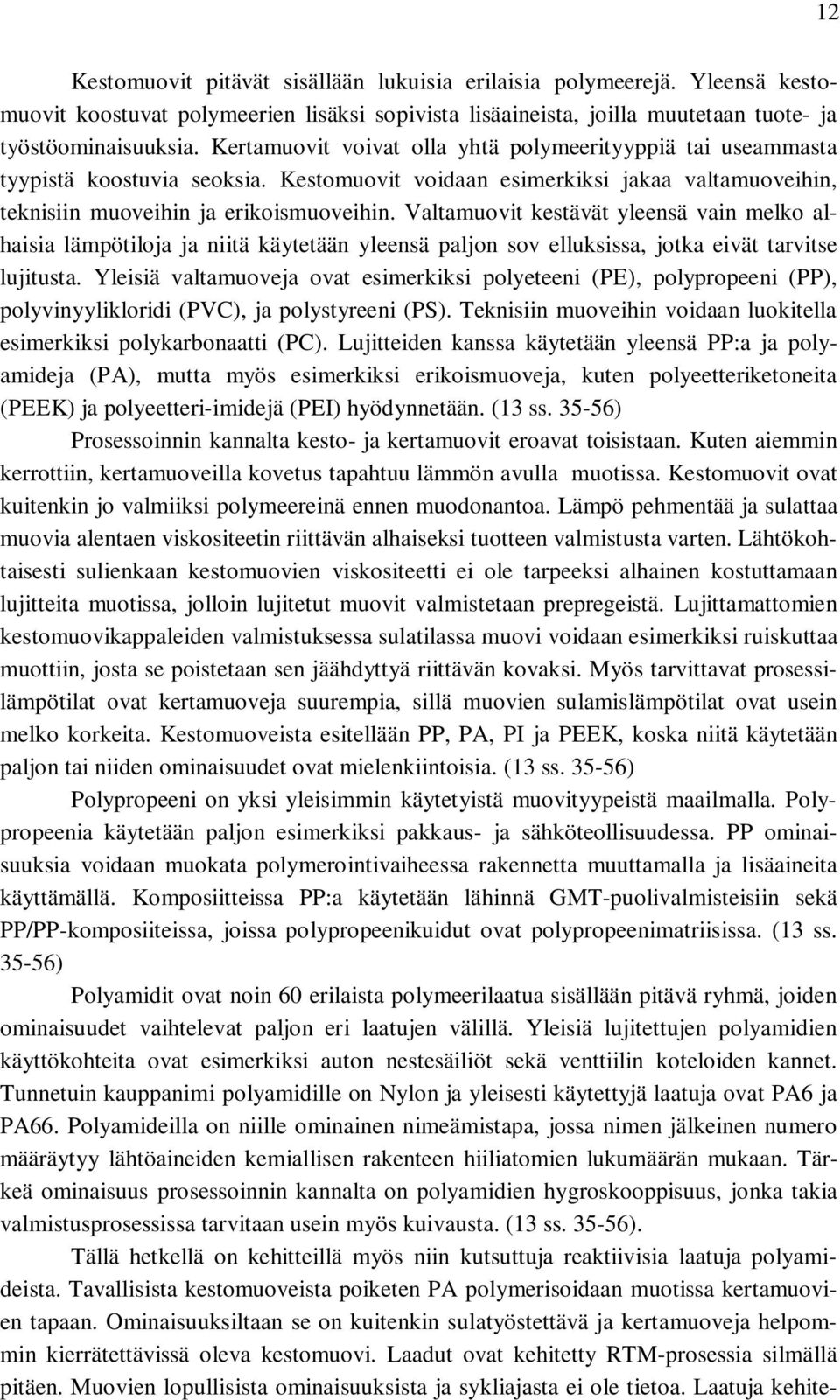 Valtamuovit kestävät yleensä vain melko alhaisia lämpötiloja ja niitä käytetään yleensä paljon sov elluksissa, jotka eivät tarvitse lujitusta.