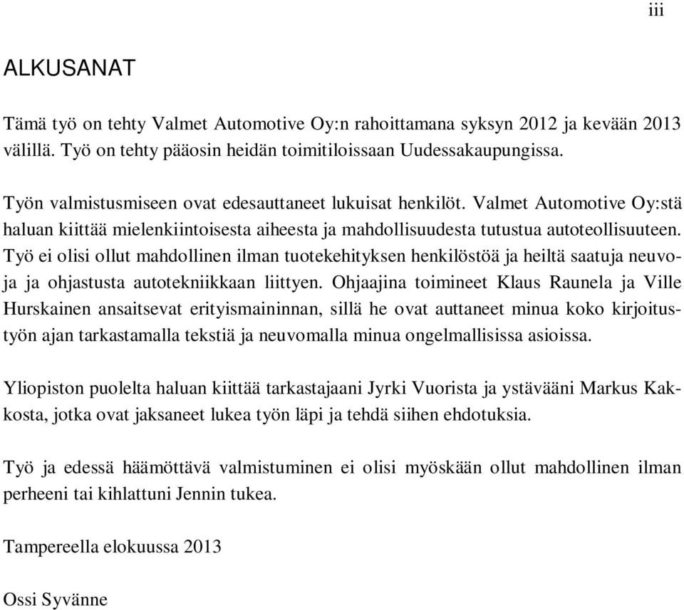 Työ ei olisi ollut mahdollinen ilman tuotekehityksen henkilöstöä ja heiltä saatuja neuvoja ja ohjastusta autotekniikkaan liittyen.