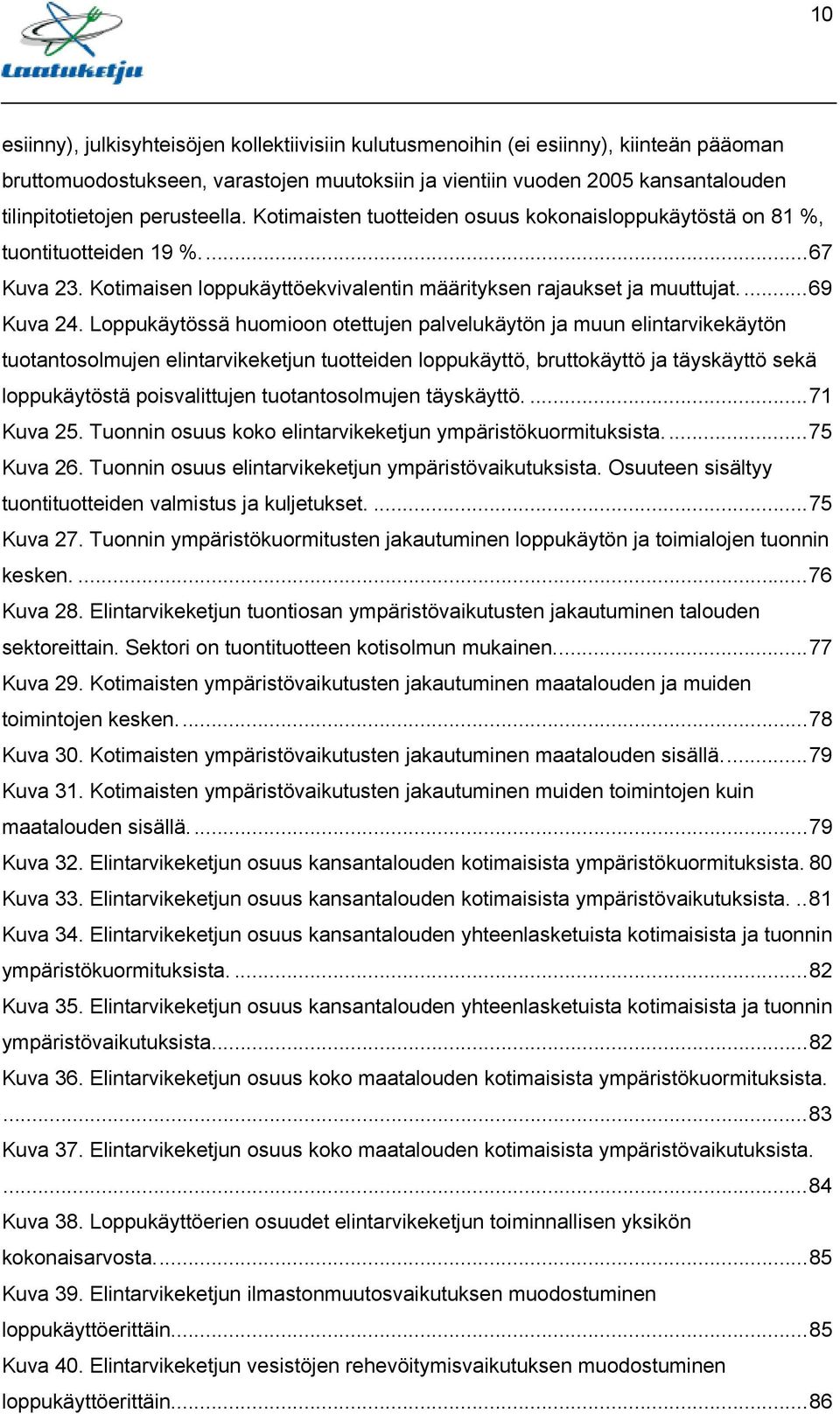 Loppukäytössä huomioon otettujen palvelukäytön ja muun elintarvikekäytön tuotantosolmujen elintarvikeketjun tuotteiden loppukäyttö, bruttokäyttö ja täyskäyttö sekä loppukäytöstä poisvalittujen