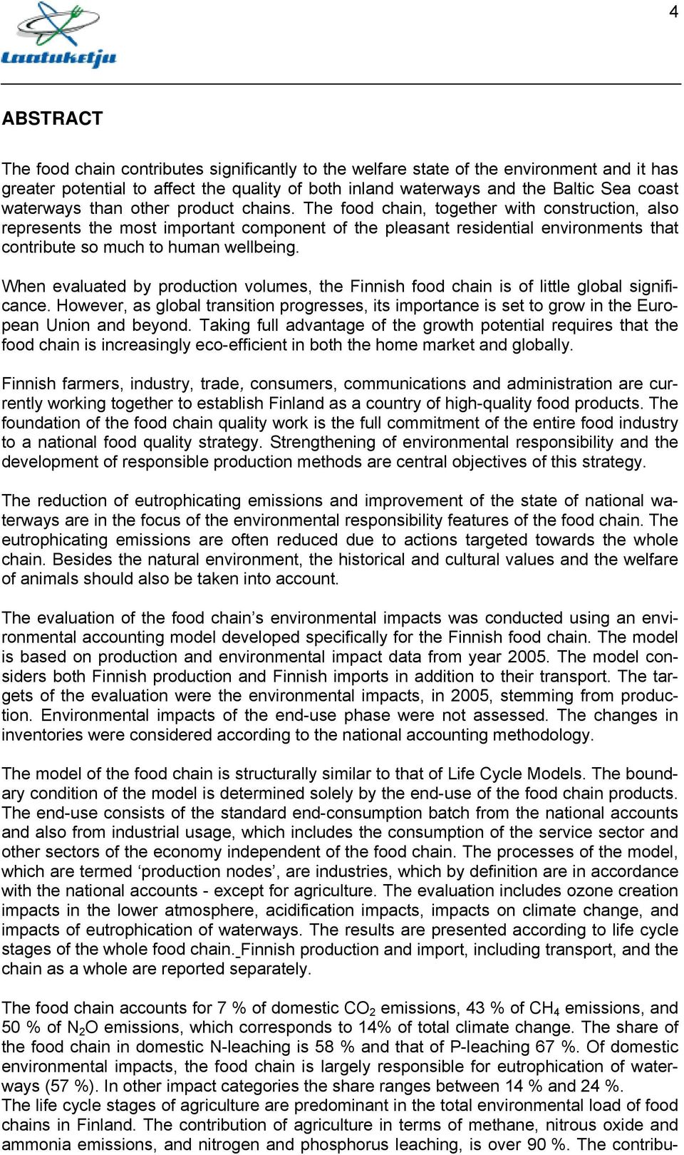 The food chain, together with construction, also represents the most important component of the pleasant residential environments that contribute so much to human wellbeing.