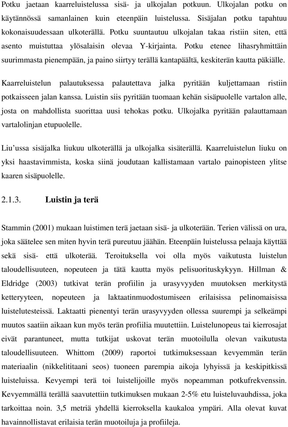 Potku etenee lihasryhmittäin suurimmasta pienempään, ja paino siirtyy terällä kantapäältä, keskiterän kautta päkiälle.