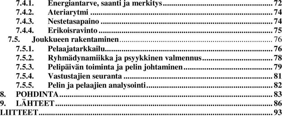 Ryhmädynamiikka ja psyykkinen valmennus... 78 7.5.3. Pelipäivän toiminta ja pelin johtaminen... 79 7.5.4.