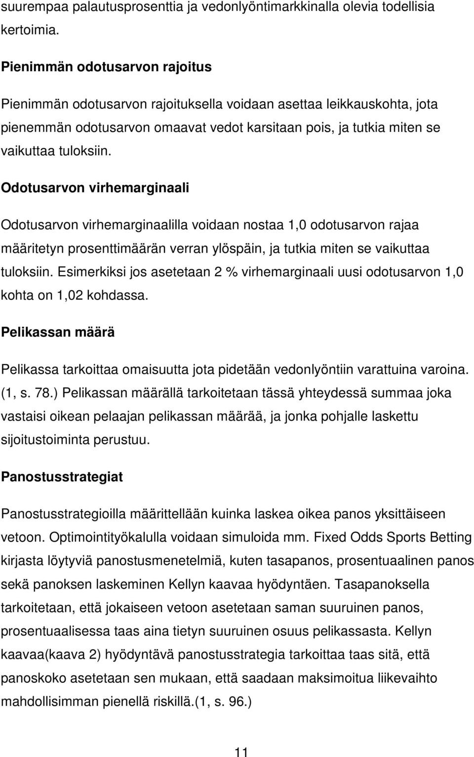 Odotusarvon virhemarginaali Odotusarvon virhemarginaalilla voidaan nostaa 1,0 odotusarvon rajaa määritetyn prosenttimäärän verran ylöspäin, ja tutkia miten se vaikuttaa tuloksiin.