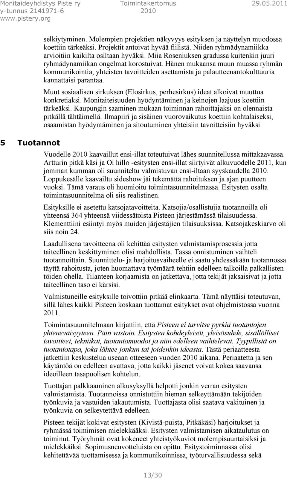 Hänen mukaansa muun muassa ryhmän kommunikointia, yhteisten tavoitteiden asettamista ja palautteenantokulttuuria kannattaisi parantaa.