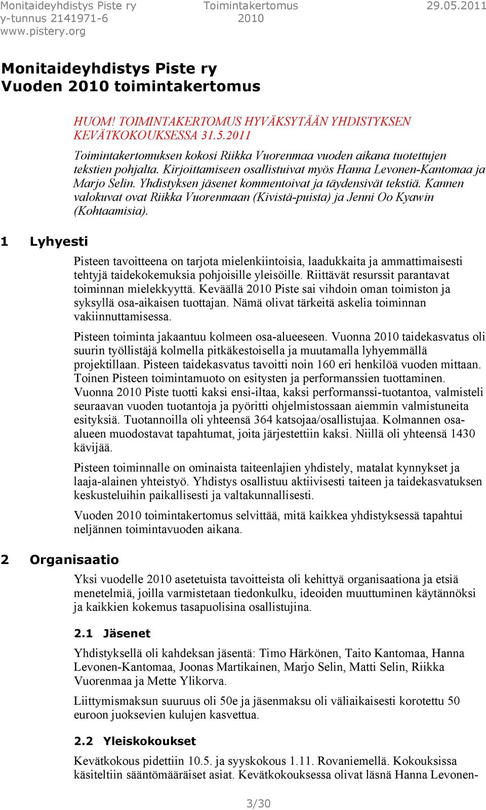 Yhdistyksen jäsenet kommentoivat ja täydensivät tekstiä. Kannen valokuvat ovat Riikka Vuorenmaan (Kivistä-puista) ja Jenni Oo Kyawin (Kohtaamisia).