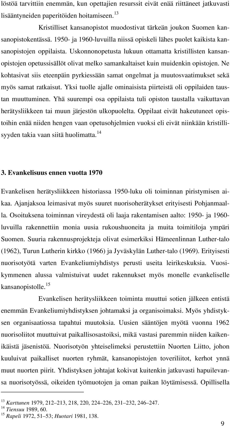 Uskonnonopetusta lukuun ottamatta kristillisten kansanopistojen opetussisällöt olivat melko samankaltaiset kuin muidenkin opistojen.