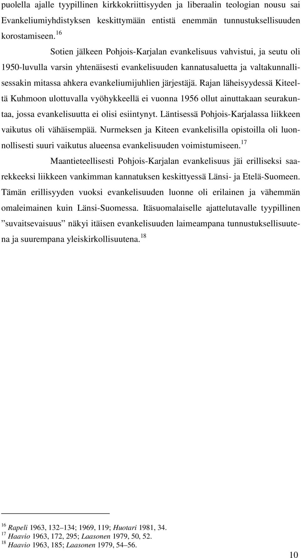 järjestäjä. Rajan läheisyydessä Kiteeltä Kuhmoon ulottuvalla vyöhykkeellä ei vuonna 1956 ollut ainuttakaan seurakuntaa, jossa evankelisuutta ei olisi esiintynyt.