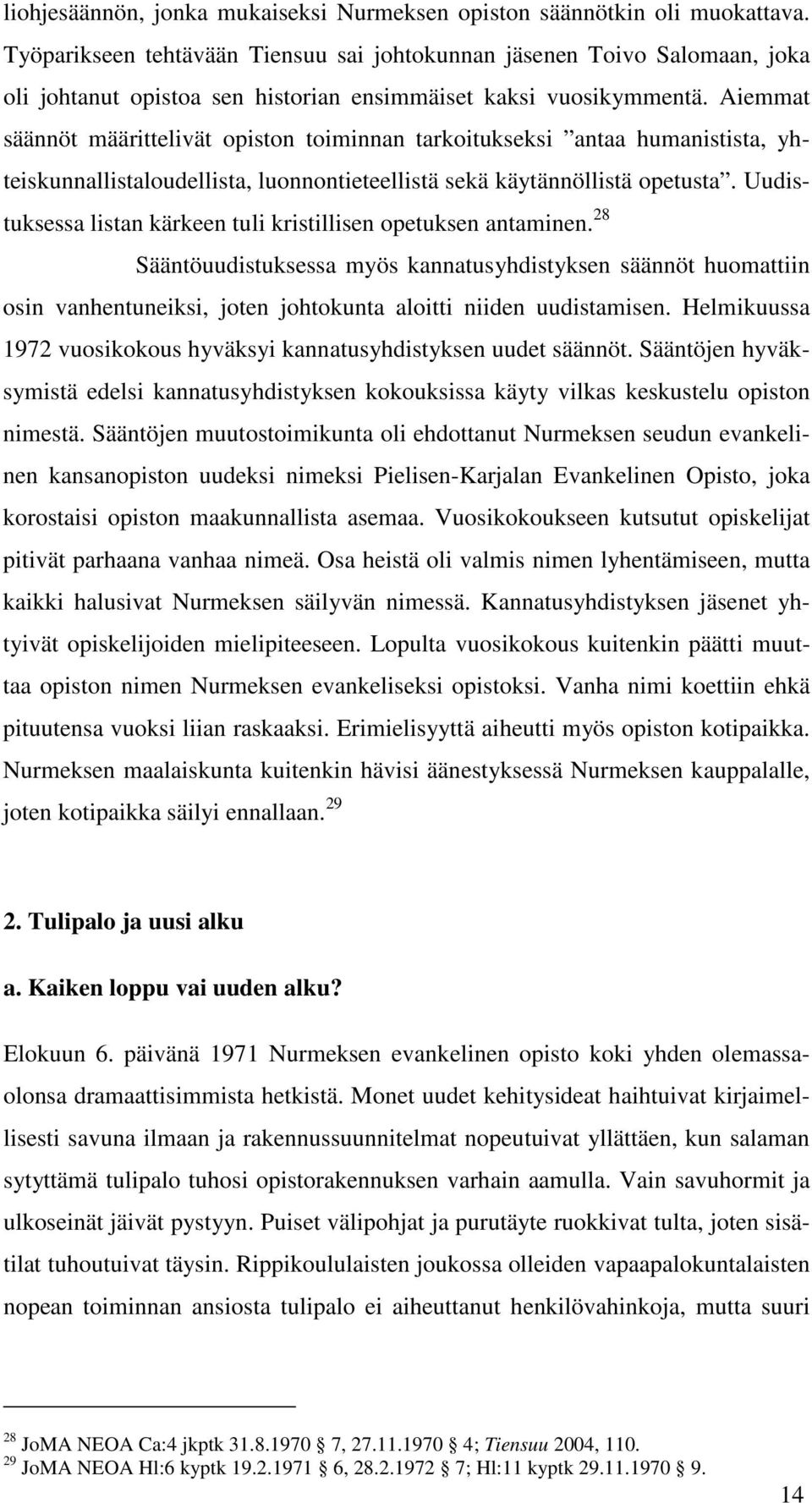 Aiemmat säännöt määrittelivät opiston toiminnan tarkoitukseksi antaa humanistista, yhteiskunnallistaloudellista, luonnontieteellistä sekä käytännöllistä opetusta.